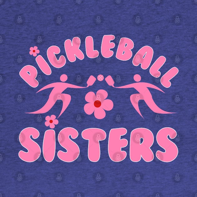 pickleball SISTERS, a cute design to have for sisters, sisters at heart , team at games. by KIRBY-Z Studio